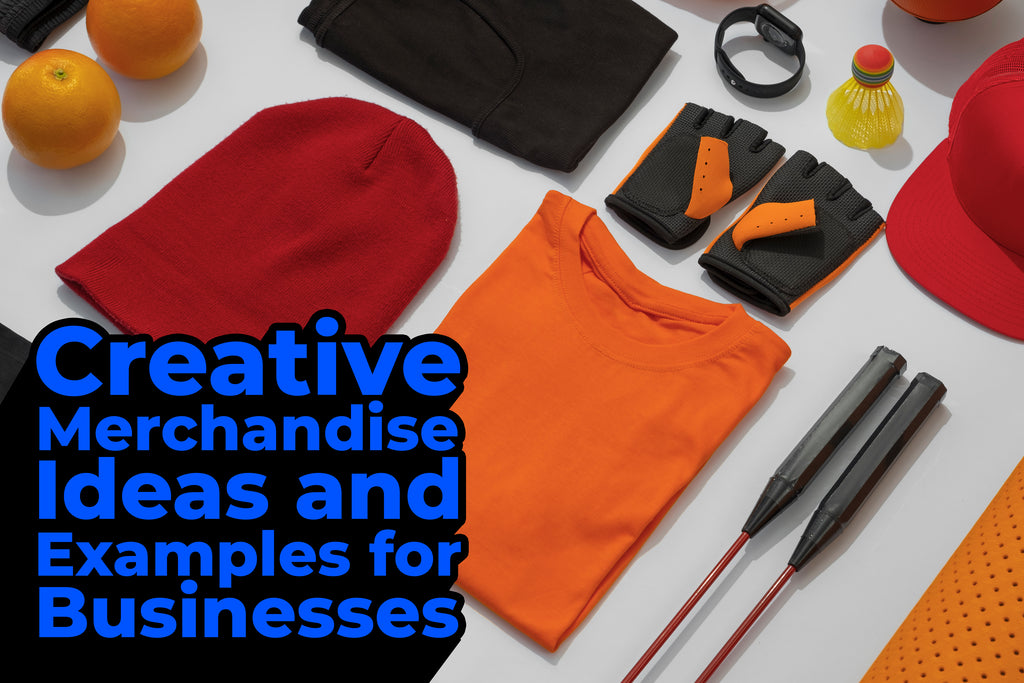 Creative Merchandise Ideas and Examples for Businesses